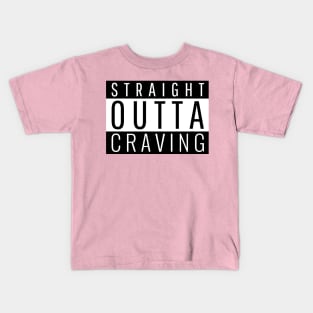 Straight Outta Craving Kids T-Shirt